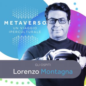 Metaverso: un viaggio iperculturale - Lorenzo Montagna