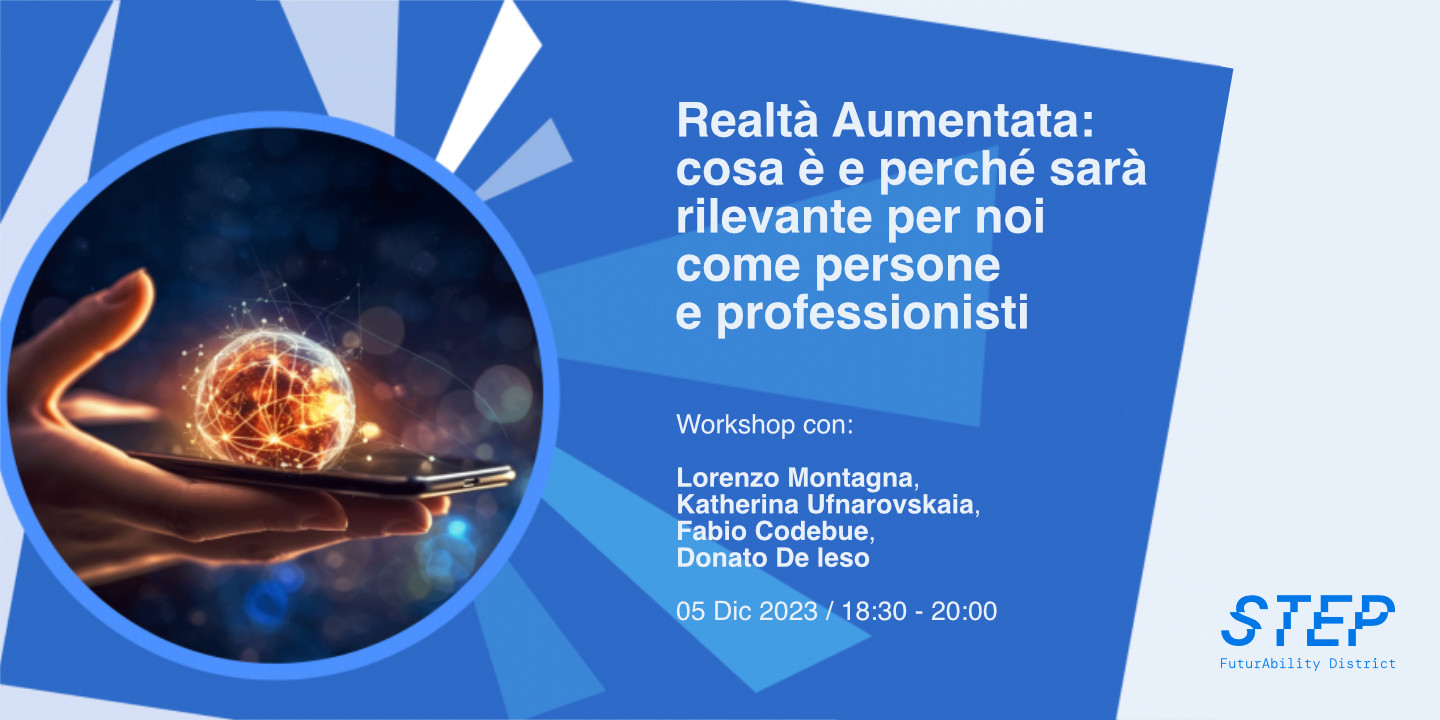 Lorenzo Montagna - Step - Workshop - Realtà Aumentata: cosa è e perché sarà rilevante per noi come persone e professionisti